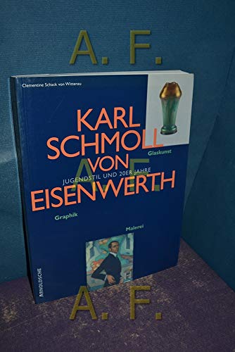 Stock image for Karl Schmoll Von Eisenwerth (1879-1948): Paintings, Graphic Art, Glass Art for sale by Aardvark Rare Books