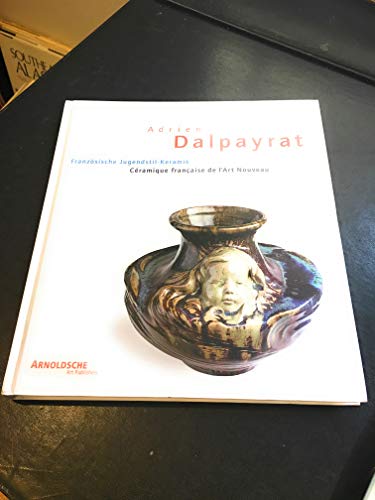 9783925369568: Adrien Dalpayrat, 1844-1910: Franzosische Jugendstil-Keramik / Ceramique Francaise De L'Art Nouveau / Kunst Aus Dem Feuer / Art Du Feu