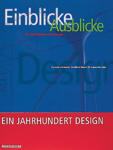 A Century of Design - Insights: Outlook on a Museum of Tomorrow. State Museum of Applied Arts, Munich (9783925369599) by Florian Hufnagl