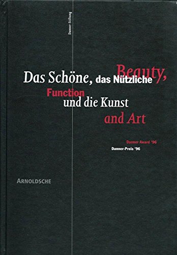 9783925369605: Das Schoene, das Nuetzliche und die Kunst / Beauty, Function and Art: Danner-Pres '96 / Danner Award '96