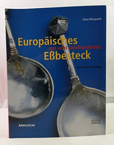 Beispielbild fr Europisches Ebesteck aus acht Jahrhunderten: Eine Kunstsammlung zum Verkauf von medimops