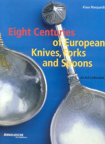 Eight Centuries of European Knives, Forks and Spoons an Art Collection