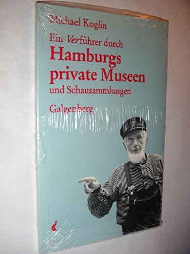 Ein Ver-f?hrer durch Hamburgs private Museen und Schausammlungen - Koglin, Michael