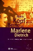 MEIN KOPF UND DIE BEINE VON MARLENE DIETRICH - Heinrich Manns Professor Unrat und Der blaue Engel - KLEIN, ALBERT & SUDENDORF, WERNER & WEHNERT, STEFANIE