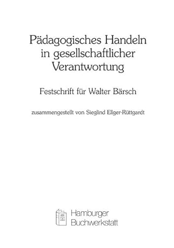 Stock image for Pdagogisches Handeln in gesellschaftlicher Verantwortung: Festschrift fr Walter Brsch for sale by medimops