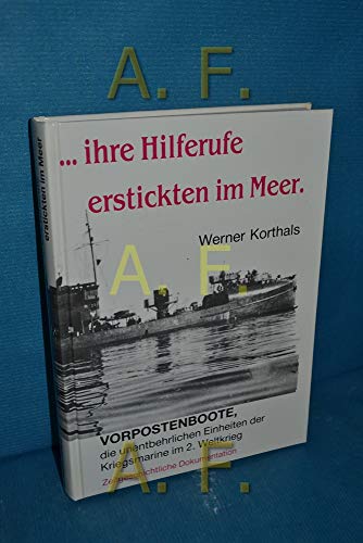 9783925418112: --ihre Hilferufe erstickten im Meer: Vorpostenboote, die unentbehrlichen Einheiten der Kriegsmarine im 2. Weltkrieg : zeitgeschichtliche Dokumentation (German Edition)
