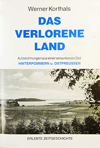 Stock image for Das verlorene Land: Aufzeichnungen aus einer versunkenen Zeit. Hinterpommern und Ostpreussen. Erlebte Zeitgeschichte for sale by Antiquariat Armebooks