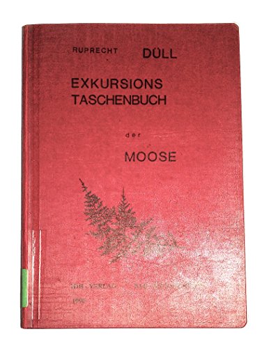 Exkursionstaschenbuch der wichtigsten Moose Deutschlands. Eine Einführung in die Mooskunde, mit besonderer Berücksichtigung der Biologie und Ökologie der Moose. Für die Lupenbestimmung der leicht erkennbaren Arten im Gelände. Mit ca. 70 Bildtafeln. - Düll, Ruprecht