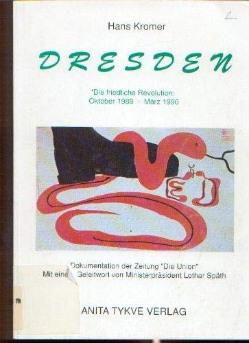 Dresden : die friedliche Revolution. Oktober 1989 - März 1990 ; Dokumentation der Zeitung "Die Un...