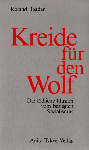 Beispielbild fr Kreide fr den Wolf. Die tdliche Illusion vom besiegten Sozialismus zum Verkauf von medimops