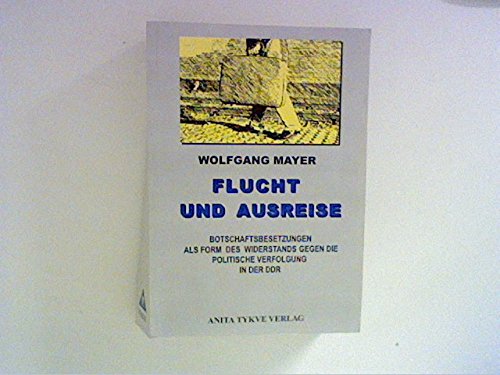 9783925434976: Flucht und Ausreise: Botschaftsbesetzungen als wirksame Form des Widerstands (Livre en allemand)