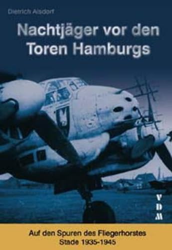 9783925480577: Nachtjger vor den Toren Hamburgs: Auf den Spuren des Fliegerhorstes Stade 1935-1945