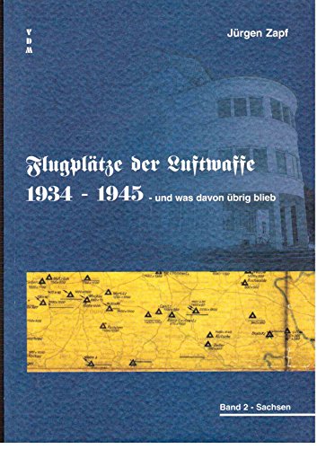 Flugplätze der Luftwaffe 1934-45 und was davon übrigblieb Band 2 Sachsen - JÃ¼rgen Zapf