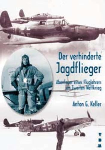 Stock image for Der verhinderte Jagdflieger: Abenteuer eines Fluglehrers im Zweiten Weltkrieg for sale by medimops