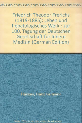 9783925481994: Friedrich Theodor Frerichs (1819-1885). Leben und hepatologisches Werk. Zur 100. Tagung der Deutschen Gesellschaft fr Innere Medizin 1994