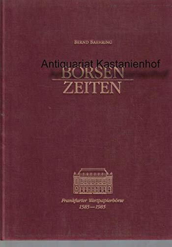 Beispielbild fr Brsen- Zeiten. Frankfurter Wertpapierbrse 1585-1985 Frankfurt in vier Jahrhunderten zwischen Antwerpen, Wien, New York und Berlin aus dem Nachla Gerhard Lwenthal zum Verkauf von Versandantiquariat Felix Mcke