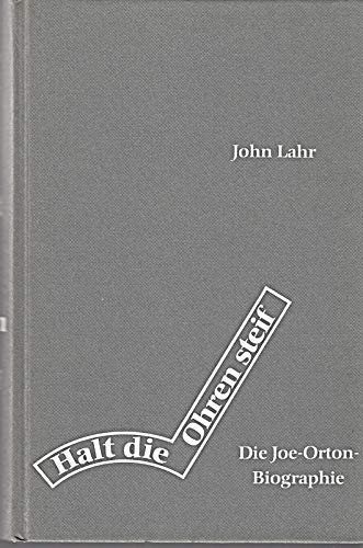 Halt die Ohren steif. Die Joe-Orton-Biographie. Aus dem Englischen von Erwin Jansen und George La...