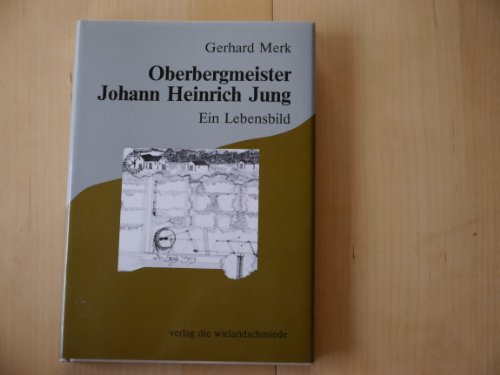 Oberbergmeister Johann Heinrich Jung (1711-1786): Ein Lebensbild (German Edition) (9783925498329) by Merk, Gerhard