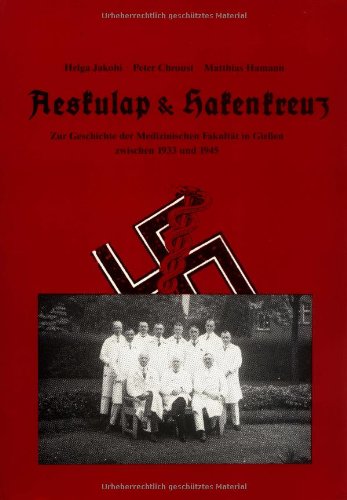 Aeskulap & Hakenkreuz: Zur Geschichte der Medizinischen Fakultat in Giessen zwischen 1933 und 1945