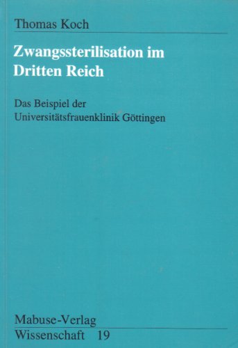 Beispielbild fr Mabuse-Verlag Wissenschaft: Zwangssterilisation im Dritten Reich: Das Beispiel der Uni-Frauenklinik Gttingen zum Verkauf von medimops