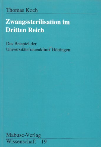 9783925499968: Zwangssterilisation im Dritten Reich: Das Beispiel der Universittsklinik Gttingen (Mabuse-Verlag Wissenschaft)