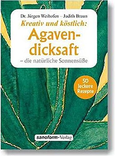Imagen de archivo de Kreativ und kstlich: Agavendicksaft die natrliche Sonnense a la venta por Eichhorn GmbH