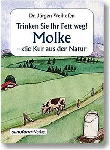 Beispielbild fr Molke - die Kur aus der Natur : trinken Sie Ihr Fett weg!. zum Verkauf von Antiquariat Buchhandel Daniel Viertel