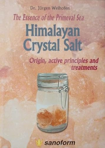 Beispielbild fr Himalayan Crystal Salt: The Essence of the Primeval Sea Origin, Active Principles and Treatments zum Verkauf von Books From California