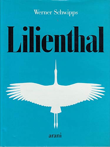 Lilienthal, Die Biographie des ersten Fliegers, Mit 132 Abb., - Schwipps, Werner