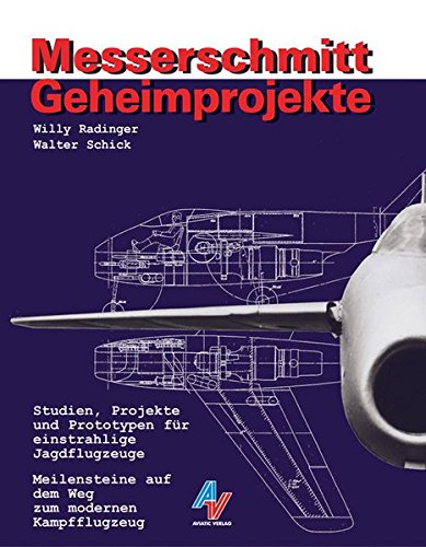 Stock image for Messerschmitt Geheimprojekte: Studien, Projekte und Prototypen fr einstrahlige Jagdflugzeuge for sale by medimops
