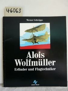 Alois WolfmuÌˆller: Erfinder und Flugtechniker (German Edition) (9783925505164) by Schwipps, Werner