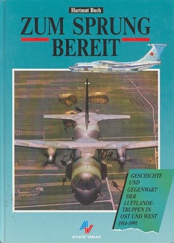 Zum Sprung bereit. Geschichte und Gegenwart der Luftlandetruppen in Ost und West 1914 -1991