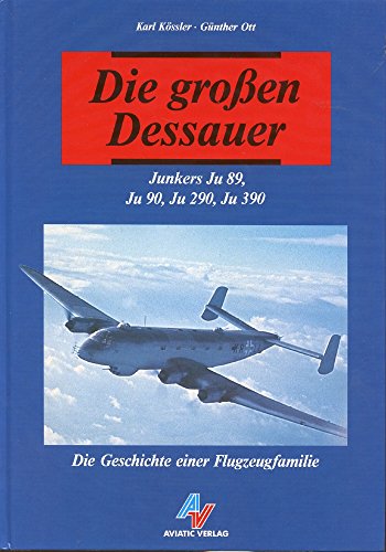 9783925505256: Die groen Dessauer. Junkers Ju 89, Ju 90, Ju 290, Ju 390. Die Geschichte einer Flugzeugfamilie. Planegg, Aviatic, 1993. 260 S. Mit zahlr. Textabb. 4. Illustr. OPp.