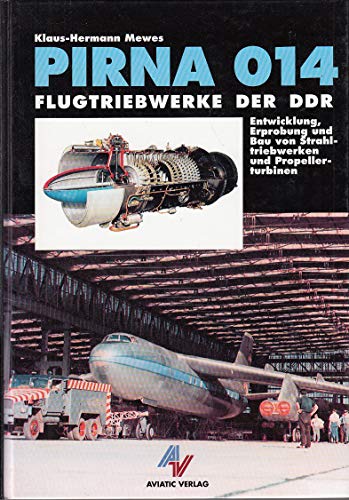 Pirna 014, Flugtriebwerke der DDR : Entwicklung, Erprobung und Bau von Strahltriebwerken und Propellerturbinen. - Mewes, Klaus-Hermann