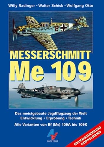 9783925505935: Messerschmitt Me 109. Das meistgebaute Jagdflugzeug der Welt: Entwicklung, Erprobung, Technik. Alle Varianten von Bf (Me) 109A bis 109K