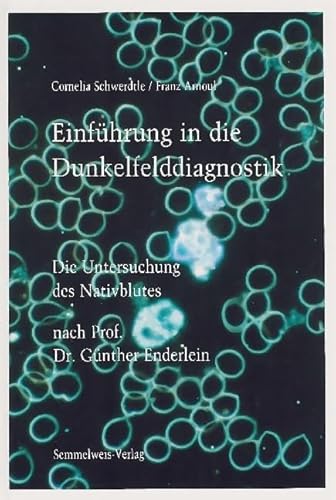 Einführung in die Dunkelfelddiagnostik. Die Untersuchung des Nativblutes nach Prof. Dr. Günther E...