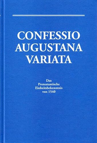 Confessio Augustana variata. Das protestantische Einheitsbekentnis von 1540. Übers.: Wilhelm Neuser. - Ziegert, Richard (Hrsg.)