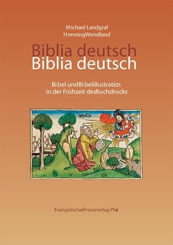 Biblia deutsch: Bibel und Bibelillustrationen in der Frühzeit des Buchdrucks - Michael Landgraf