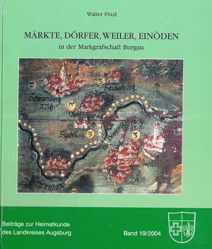 Märkte, Dörfer, Weiler, Einöden in der Markgrafschaft Burgau - Pötzl, Walter