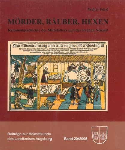 Beispielbild fr Mrder, Ruber, Hexen: Kriminalgeschichte des Mittelalters und der Frhen Neuzeit zum Verkauf von medimops