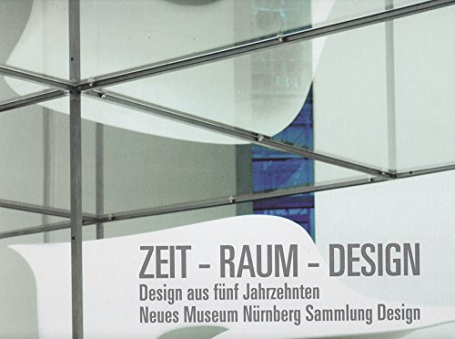 9783925560965: Time Space Design: Five Decades of Design: Neues Museum Nurnberg Design Collection