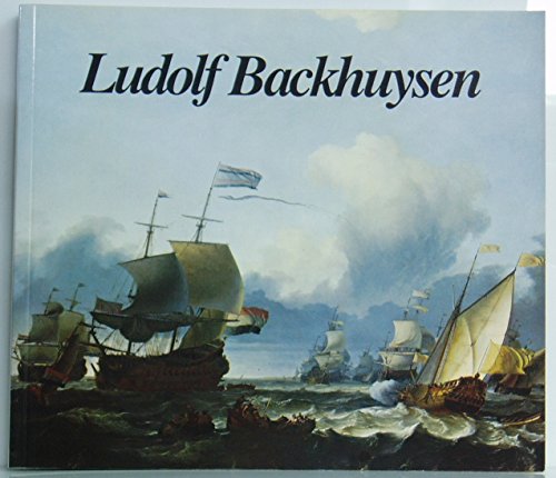 Ludolf Backhuysen. Emden 1630 - Amsterdam 1708. Ein Versuch, Leben und Werk des Künstlers zu besc...