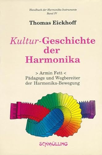 9783925572050: Kultur-Geschichte der Harmonika: Armin Fett, Pdagoge und Wegbereiter der Harmonika Bewegung (Handbuch der Harmonika-Instrumente)