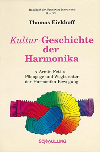 9783925572050: Kultur-Geschichte der Harmonika: Armin Fett, Pdagoge und Wegbereiter der Harmonika Bewegung (Handbuch der Harmonika-Instrumente)