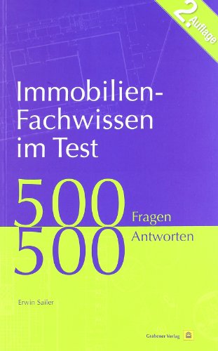 Immobilien-Fachwissen im Test: 500 Fragen 500 Antworten Sailer, Erwin und Kippes, Stephan - Sailer, Erwin