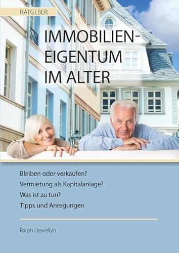 Imagen de archivo de Immobilieneigentum im Alter bleiben oder verkaufen? Vermietung als Kapitalanlage? Was ist zu tun? Tipps und Anregungen a la venta por Antiquariat Buchhandel Daniel Viertel