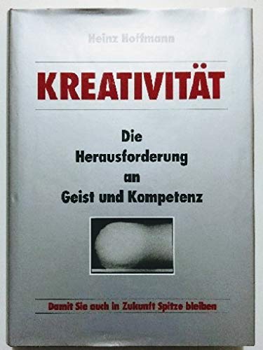 Imagen de archivo de Kreativitt. Die Herausforderung an Geist und Kompetenz: Damit Sie auch in Zukunft Spitze bleiben a la venta por Gabis Bcherlager