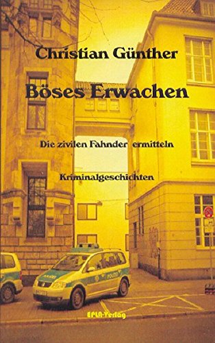 Böses Erwachen Die zivilen Fahnder ermitteln. Kriminalgeschichten - Günther, Christian