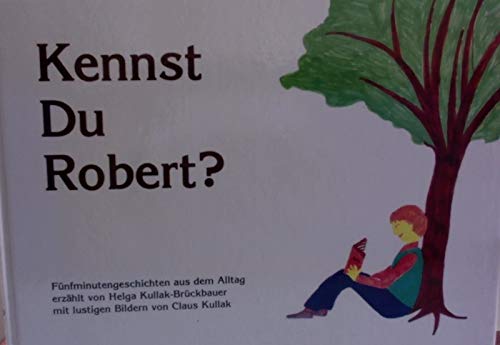 Kennst Du Robert?: Fünfminutengeschichten aus dem Alltag