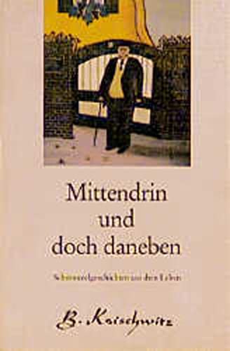9783925602009: Mittendrin und doch daneben : Schmunzelgeschichten aus d. Leben. B. Koischwitz